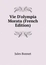 Vie D.olympia Morata (French Edition) - Jules Bonnet