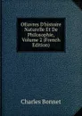 OEuvres D.histoire Naturelle Et De Philosophie, Volume 2 (French Edition) - Charles Bonnet