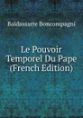 Le Pouvoir Temporel Du Pape (French Edition) - Baldassarre Boncompagni