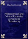 Philosophical and Critical Enquiries Concerning Christianity - Charles Bonnet