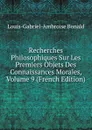Recherches Philosophiques Sur Les Premiers Objets Des Connaissances Morales, Volume 9 (French Edition) - Louis-Gabriel-Ambroise Bonald