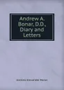 Andrew A. Bonar, D.D., Diary and Letters - Andrew Alexander Bonar
