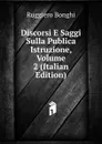 Discorsi E Saggi Sulla Publica Istruzione, Volume 2 (Italian Edition) - Ruggiero Bonghi