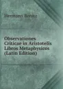 Observationes Criticae in Aristotelis Libros Metaphysicos (Latin Edition) - Hermann Bonitz