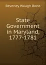 State Government in Maryland, 1777-1781 - Beverley Waugh Bond