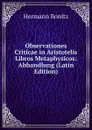 Observationes Criticae in Aristotelis Libros Metaphysicos: Abhandlung (Latin Edition) - Hermann Bonitz