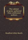 The cabinet of gems: gathered from celebrated authors - Bradford Allen Booth