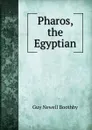 Pharos, the Egyptian - Guy Newell Boothby