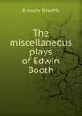 The miscellaneous plays of Edwin Booth - Edwin Booth