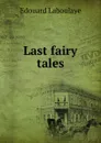 Last fairy tales - Edouard Laboulaye