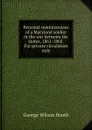 Personal reminiscences of a Maryland soldier in the war between the states, 1861-1865.   For private circulation only. - George Wilson Booth