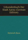 Urkundenbuch Der Stadt Aarau (German Edition) - Heinrich Boos