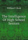 The Intelligence Of High School Seniors - William F. Book