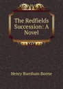 The Redfields Succession: A Novel - Henry Burnham Boone