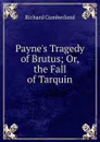 Payne.s Tragedy of Brutus; Or, the Fall of Tarquin - Cumberland Richard