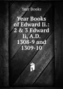 Year Books of Edward Ii.: 2 . 3 Edward Ii, A.D. 1308-9 and 1309-10 - Year Books