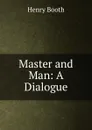 Master and Man: A Dialogue - Henry Booth