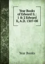 Year Books of Edward Ii.: 1 . 2 Edward Ii, A.D. 1307-08 - Year Books