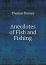 Anecdotes of Fish and Fishing - Thomas Boosey