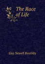The Race of Life - Guy Newell Boothby