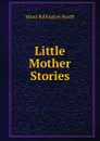 Little Mother Stories - Maud Ballington Booth