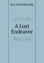 A Lost Endeavor - Guy Newell Boothby