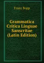 Grammatica Critica Linguae Sanscritae (Latin Edition) - Franz Bopp