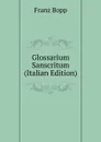 Glossarium Sanscritum (Italian Edition) - Franz Bopp