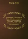 Vergleichende Grammatik Des Sanskrit, Send, Armenischen, Griechischen, Lateinischen, Litauischen, Altslavischen, Gothischen Und Deutschen (German Edition) - Franz Bopp