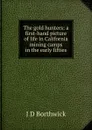 The gold hunters: a first-hand picture of life in California mining camps in the early fifties - J. Douglas Borthwick