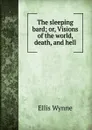 The sleeping bard; or, Visions of the world, death, and hell - Ellis Wynne