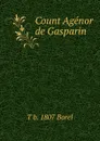 Count Agenor de Gasparin - T b. 1807 Borel