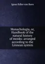 Monachologia, or, Handbook of the natural history of monks: arranged according to the Linnean system - Ignaz Edler von Born