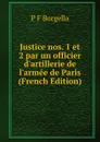 Justice nos. 1 et 2 par un officier d.artillerie de l.armee de Paris (French Edition) - P F Borgella