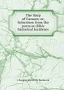 The Harp of Canaan; or, Selections from the poets on Bible historical incidents - J. Douglas Borthwick