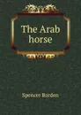 The Arab horse - Spencer Borden