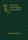 A Journey from Naples to Jerusalem - Dawson Borrer