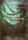 Melanges Philosophique Et Religieux - Jean Baptiste Bordas-Demoulin