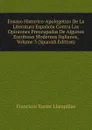 Ensayo Historico-Apologetico De La Literatura Espanola Contra Las Opiniones Preocupadas De Algunos Escritores Modernos Italianos, Volume 3 (Spanish Edition) - Francisco Xavier Llampillas