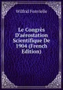 Le Congres D.aerostation Scientifique De 1904 (French Edition) - Wilfrid Fonvielle