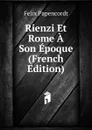 Rienzi Et Rome A Son Epoque (French Edition) - Felix Papencordt