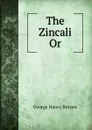 The Zincali Or - George Henry Borrow