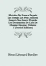 Histoire De France Depuis Les Temps Les Plus Anciens Jusqu.a Nos Jours: D.apres Les Documents De L.art De Chaque Epoque, Volume 1 (French Edition) - Henri Léonard Bordier