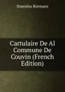 Cartulaire De Al Commune De Couvin (French Edition) - Stanislas Bormans