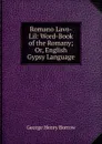 Romano Lavo-Lil: Word-Book of the Romany; Or, English Gypsy Language - George Henry Borrow