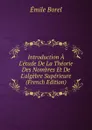 Introduction A L.etude De La Theorie Des Nombres Et De L.algebre Superieure (French Edition) - Emile Borel