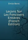 Lecons Sur Les Fonctions Entieres (French Edition) - Emile Borel