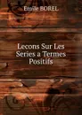 Lecons Sur Les Series a Termes Positifs - Emile Borel