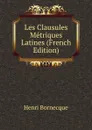 Les Clausules Metriques Latines (French Edition) - Henri Bornecque
