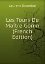 Les Tours De Maitre Gonin (French Edition) - Laurent Bordelon